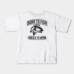 Born to fish forced to work Kids T-Shirt